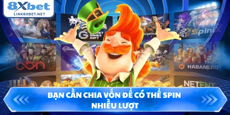 Bạn cần chia vốn để có thể spin nhiều lượt