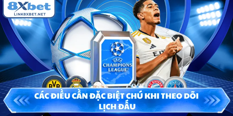 Các điều cần đặc biệt chú khi theo dõi lịch đấu