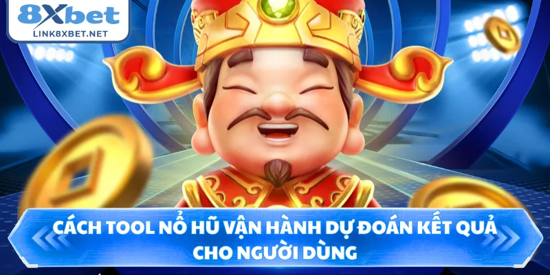Cách tool nổ hũ vận hành dự đoán kết quả cho người dùng