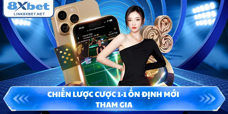 Chiến lược cược 1-1 ổn định mới tham gia