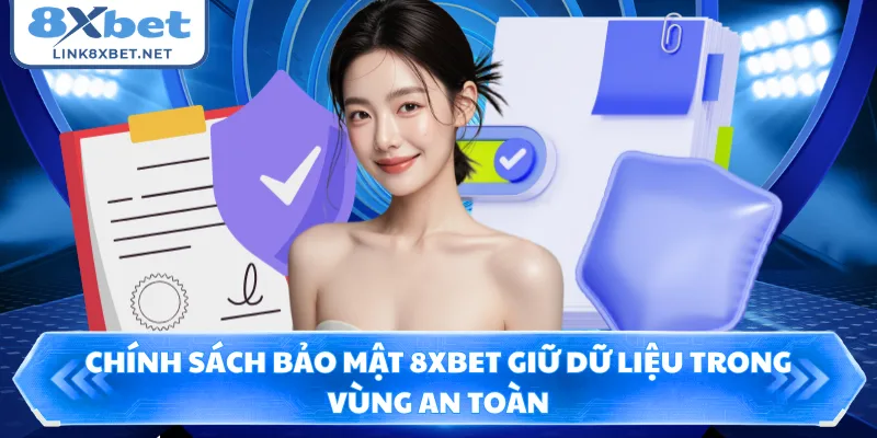 Chính sách bảo mật 8XBET giữ dữ liệu trong vùng an toàn