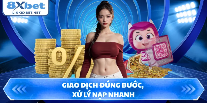 Giao dịch đúng bước, xử lý nạp nhanh