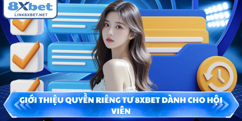 Giới thiệu quyền riêng tư 8XBET dành cho hội viên