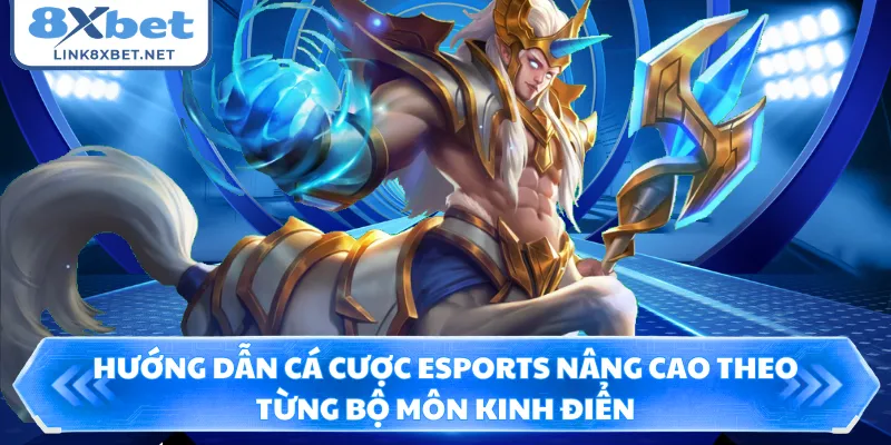 Hướng dẫn cá cược Esports nâng cao theo từng bộ môn kinh điển