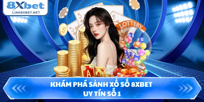 Khám phá sảnh xổ số 8XBET uy tín số 1