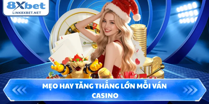 Mẹo hay tăng thắng lớn mỗi ván casino