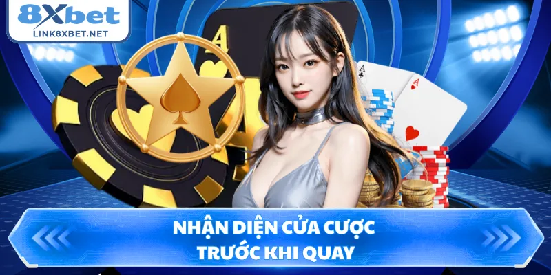 Nhận diện cửa cược trước khi quay