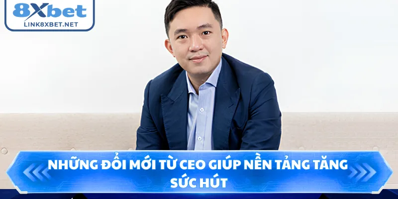 Những đổi mới từ CEO giúp nền tảng tăng sức hút