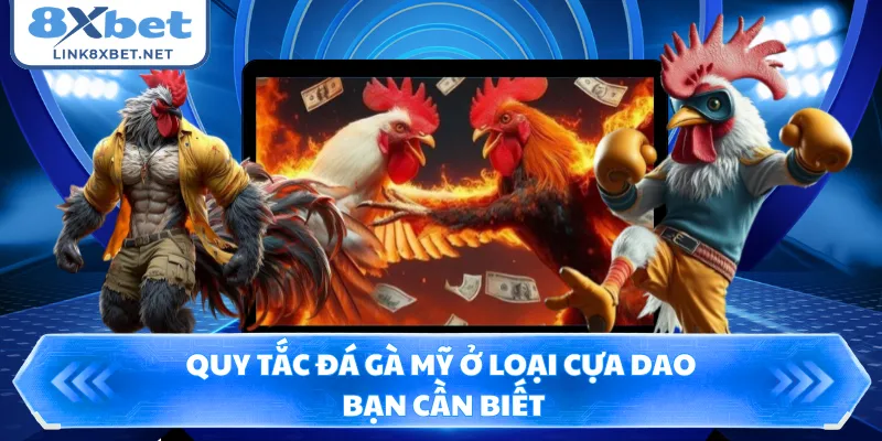 Quy tắc đá gà Mỹ ở loại cựa dao bạn cần biết