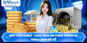 Rút Tiền 8XBET - Giao Dịch An Toàn Tránh Bị Treo Lệnh Vô Cớ