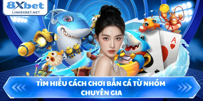 Tìm hiểu cách chơi bắn cá từ nhóm chuyên gia