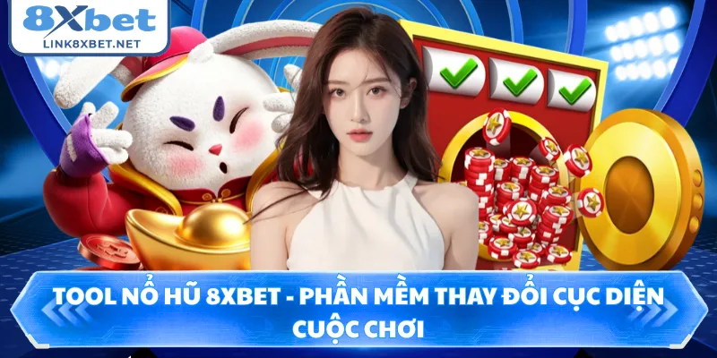 Tool Nổ Hũ 8XBET - Phần Mềm Thay Đổi Cục Diện Cuộc Chơi