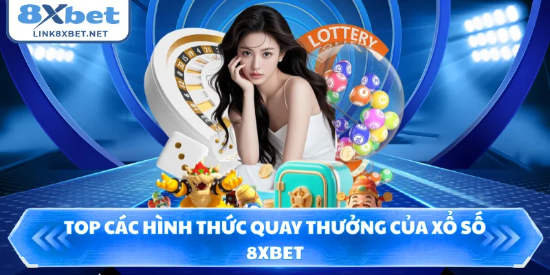 Top các hình thức quay thưởng của xổ số 8XBET